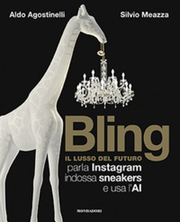 Bling. Il lusso del futuro. Parla Instagram, indossa sneakers e usa l'AI - Librerie.coop Bling. Il lusso del futuro. Parla Instagram, indossa sneakers e usa l'AI - Librerie.coop