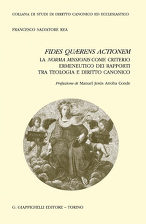 Fides quærens actionem. La norma missionis come criterio ermeneutico dei rapporti tra teologia e diritto canonico - Librerie.coop Fides quærens actionem. La norma missionis come criterio ermeneutico dei rapporti tra teologia e diritto canonico - Librerie.coop