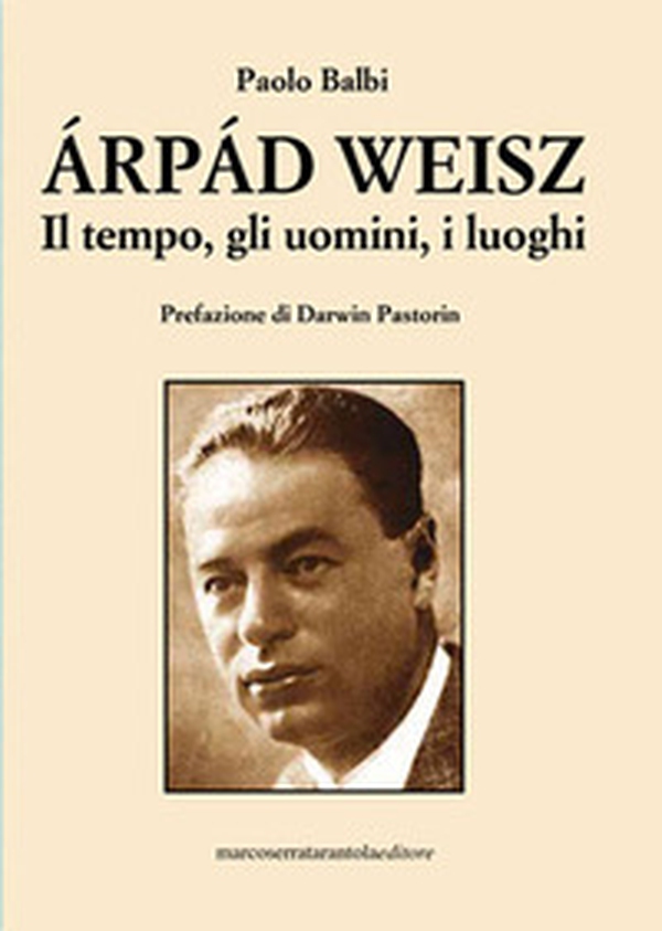 Árpád Weisz. Il tempo, gli uomini, i luoghi - Librerie.coop Árpád Weisz. Il tempo, gli uomini, i luoghi - Librerie.coop