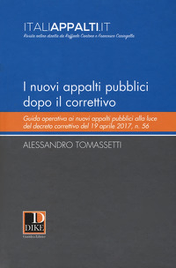 I nuovi appalti pubblici dopo il correttivo. Guida operativa ai nuovi appalti pubblici alla luce del decreto correttivo del 19 aprile 2017, n. 56 - Librerie.coop I nuovi appalti pubblici dopo il correttivo. Guida operativa ai nuovi appalti pubblici alla luce del decreto correttivo del 19 aprile 2017, n. 56 - Librerie.coop