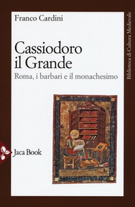 Cassiodoro il Grande. Roma, i barbari e il monachesimo - Librerie.coop
