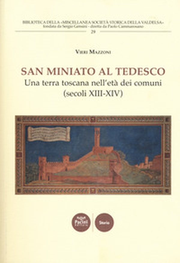 San Miniato al Tedesco. Una terra toscana nell'età dei comuni (secoli XIII-XIV) - Librerie.coop San Miniato al Tedesco. Una terra toscana nell'età dei comuni (secoli XIII-XIV) - Librerie.coop