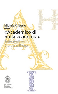 «Academico di nulla academia». Sette studi su Giordano Bruno - Librerie.coop