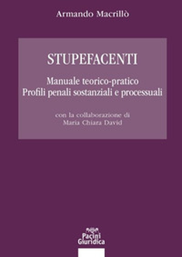 Stupefacenti. Manuale teorico-pratico. Profili penali sostanziali e processuali - Librerie.coop Stupefacenti. Manuale teorico-pratico. Profili penali sostanziali e processuali - Librerie.coop