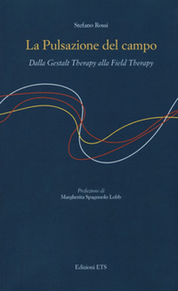 La pulsazione del campo. Dalla Gestalt therapy alla Field Therapy - Librerie.coop La pulsazione del campo. Dalla Gestalt therapy alla Field Therapy - Librerie.coop