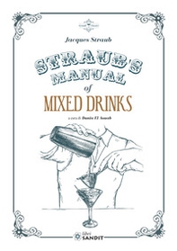 Straub's Manual of Mixed Drinks. Un manuale completo di bevande miscelate per tutte le occasioni - Librerie.coop