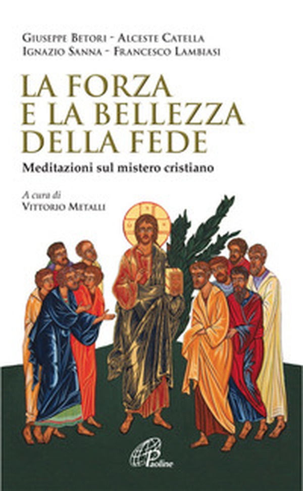 La forza e la bellezza della fede. Meditazioni sul mistero cristiano - Librerie.coop La forza e la bellezza della fede. Meditazioni sul mistero cristiano - Librerie.coop