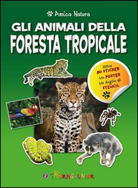 Gli animali della foresta tropicale. Amica natura. Con adesivi - Librerie.coop