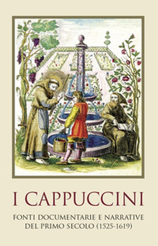 I cappuccini. Fonti e documenti del primo secolo (1525-1619) - Librerie.coop I cappuccini. Fonti e documenti del primo secolo (1525-1619) - Librerie.coop