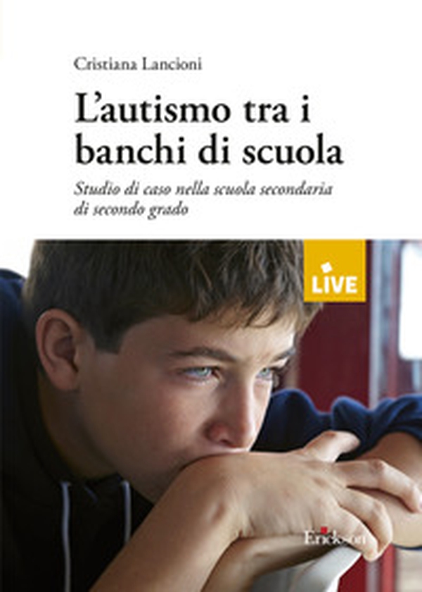 L'autismo tra i banchi di scuola. Studio di un caso nella scuola secondaria di secondo grado - Librerie.coop L'autismo tra i banchi di scuola. Studio di un caso nella scuola secondaria di secondo grado - Librerie.coop