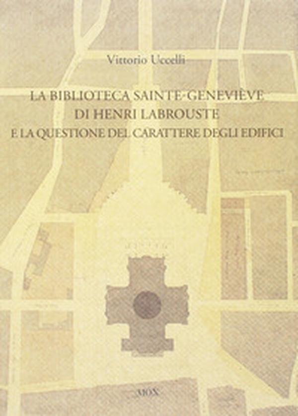 La biblioteca Sainte-Genevieve di Henri Labrouste e la questione del carattere degli edifici - Librerie.coop La biblioteca Sainte-Genevieve di Henri Labrouste e la questione del carattere degli edifici - Librerie.coop