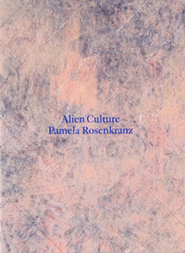 Pamela Rosenkranz. Alien Culture - Librerie.coop Pamela Rosenkranz. Alien Culture - Librerie.coop