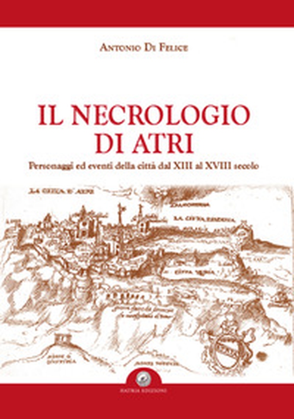 Il necrologio di Atri. Personaggi ed eventi della città dal XIII al XVIII secolo - Librerie.coop Il necrologio di Atri. Personaggi ed eventi della città dal XIII al XVIII secolo - Librerie.coop
