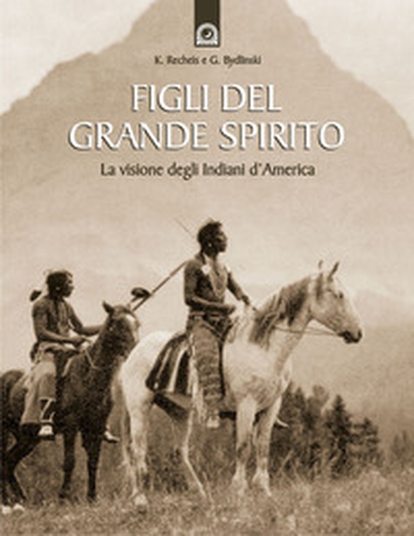 Figli del grande spirito. La visione degli indiani d'America - Librerie.coop Figli del grande spirito. La visione degli indiani d'America - Librerie.coop
