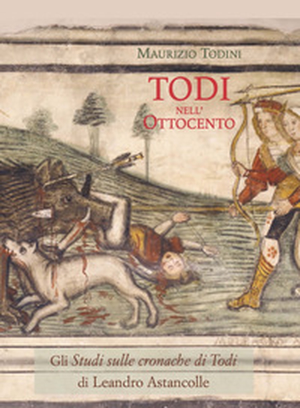 Todi nell'Ottocento. Leandro Astancolle: gli Studi sulle cronache di Todi - Librerie.coop Todi nell'Ottocento. Leandro Astancolle: gli Studi sulle cronache di Todi - Librerie.coop