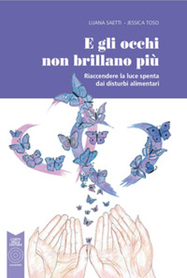 E gli occhi non brillano più. Riaccendere la luce spenta dai disturbi alimentari - Librerie.coop E gli occhi non brillano più. Riaccendere la luce spenta dai disturbi alimentari - Librerie.coop