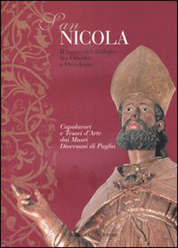 San Nicola. Il santo del dialogo tra Oriente e Occidente. Capolavori e tesori d'arte dei musei diocesani di Puglia. Catalogo della mostra - Librerie.coop San Nicola. Il santo del dialogo tra Oriente e Occidente. Capolavori e tesori d'arte dei musei diocesani di Puglia. Catalogo della mostra - Librerie.coop
