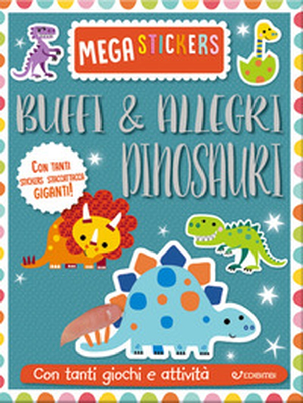 Buffi e allegri dinosauri. Mega stickers. Con adesivi - Librerie.coop Buffi e allegri dinosauri. Mega stickers. Con adesivi - Librerie.coop