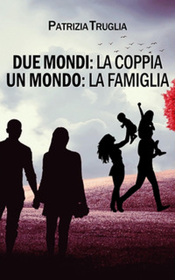 Due mondi: la coppia. Un mondo: la famiglia - Librerie.coop Due mondi: la coppia. Un mondo: la famiglia - Librerie.coop