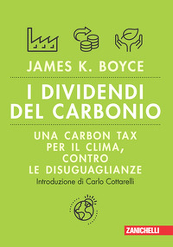 I dividendi del carbonio. Una carbon tax per il clima, contro le disuguaglianze. Volume unico - Librerie.coop I dividendi del carbonio. Una carbon tax per il clima, contro le disuguaglianze. Volume unico - Librerie.coop