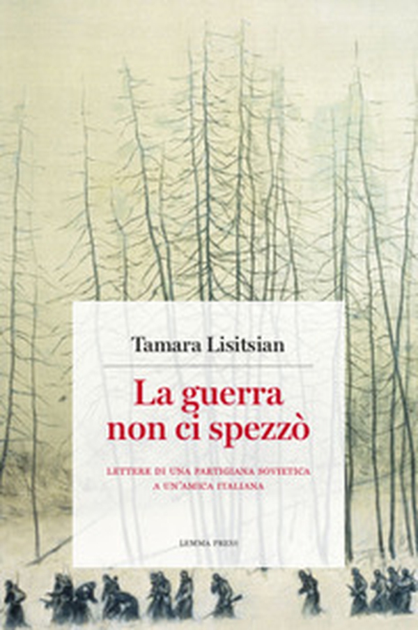 La guerra non ci spezzò. Lettere di una partigiana sovietica a un'amica italiana - Librerie.coop La guerra non ci spezzò. Lettere di una partigiana sovietica a un'amica italiana - Librerie.coop