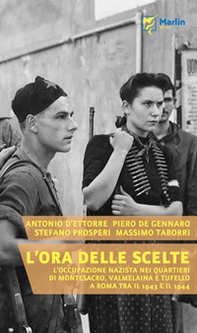 L'ora delle scelte. L'occupazione nazista nei quartieri di Montesacro, Valmelaina e Tufello a Roma tra il 1943 e il 1944 - Librerie.coop