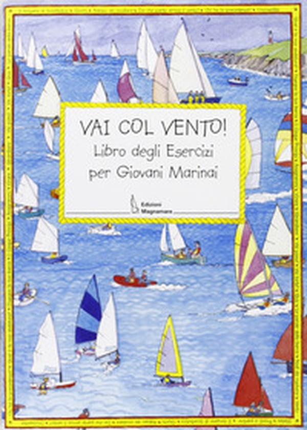 Vai con vento. Libro degli esercizi per giovani marinai - Librerie.coop Vai con vento. Libro degli esercizi per giovani marinai - Librerie.coop