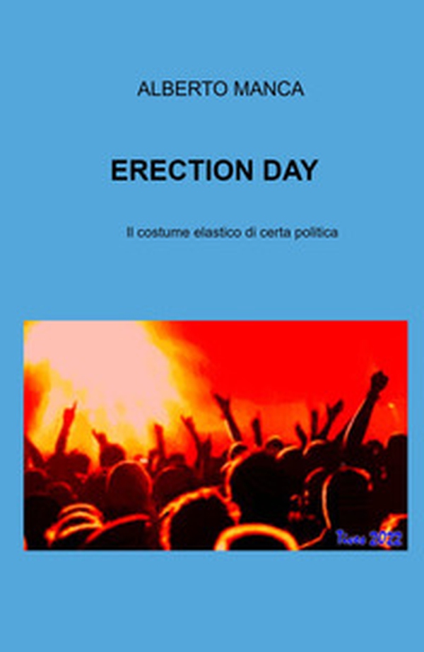 Erection day. Il costume elastico di certa politica - Librerie.coop Erection day. Il costume elastico di certa politica - Librerie.coop