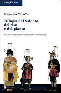 Trilogia del Salento, del riso e del pianto. Tre testi teatrali scritti per i Cantieri teatrali Koreja - Librerie.coop