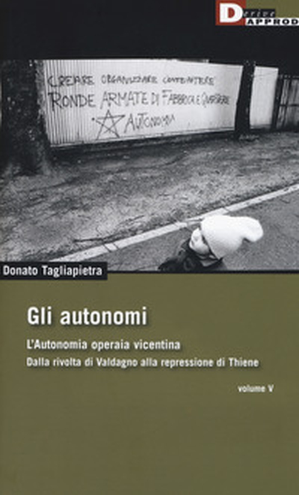 Gli autonomi. Autonomia operaia vicentina. Dalla rivolta di Valdagno alla repressione di Thiene - Librerie.coop Gli autonomi. Autonomia operaia vicentina. Dalla rivolta di Valdagno alla repressione di Thiene - Librerie.coop