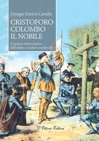 Cristoforo Colombo il nobile. L'epopea transoceanica dell'ultimo cavaliere medievale - Librerie.coop