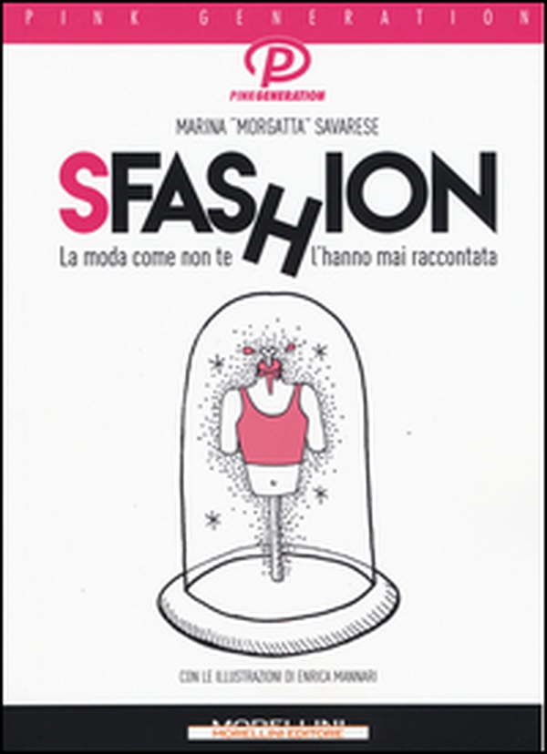 Sfashion. La moda come non te l'hanno mai raccontata - Librerie.coop Sfashion. La moda come non te l'hanno mai raccontata - Librerie.coop