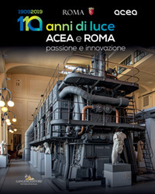 Acea e Roma. 110 anni di luce. Passione e innovazione - Librerie.coop Acea e Roma. 110 anni di luce. Passione e innovazione - Librerie.coop