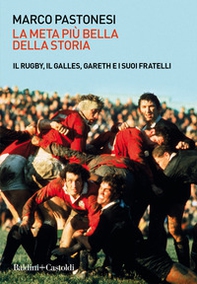 La meta più bella della storia. Il rugby, il Galles, Gareth e i suoi fratelli - Librerie.coop