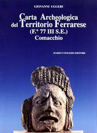 Carta archeologica del territorio ferrarese (F. 77 III SE). Comacchio - Librerie.coop