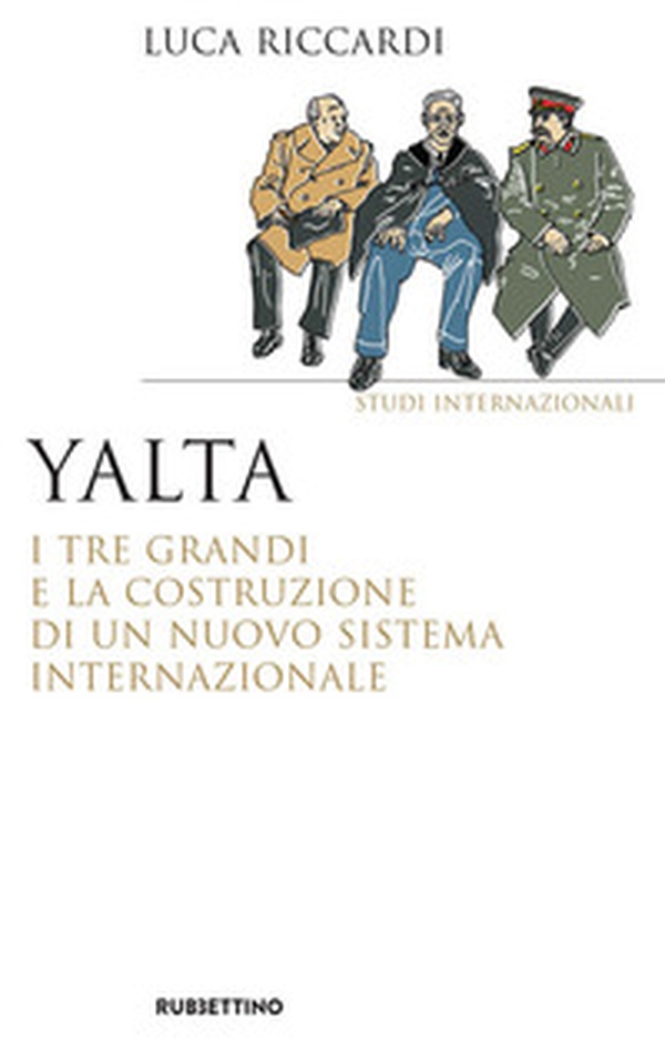 Yalta. I tre Grandi e la costruzione di un nuovo sistema internazionale - Librerie.coop Yalta. I tre Grandi e la costruzione di un nuovo sistema internazionale - Librerie.coop