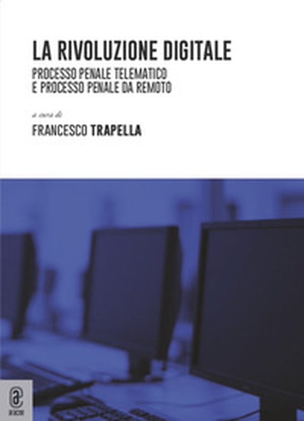 La rivoluzione digitale. Processo penale telematico e processo penale da remoto - Librerie.coop La rivoluzione digitale. Processo penale telematico e processo penale da remoto - Librerie.coop