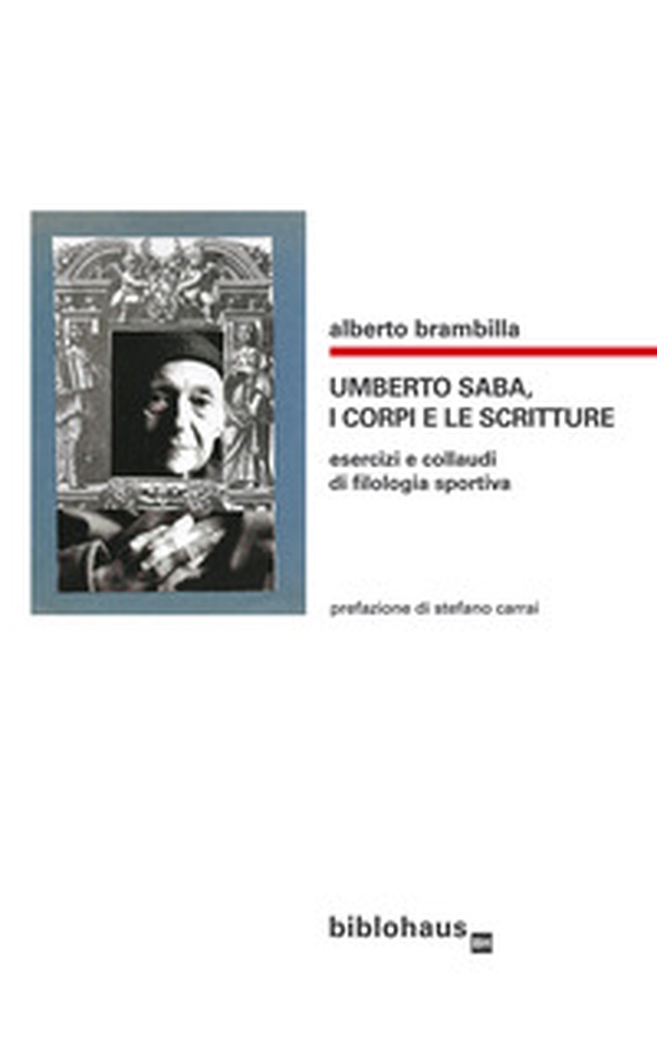 Umberto Saba, i corpi e le scritture. Esercizi e collaudi di filologia sportiva - Librerie.coop Umberto Saba, i corpi e le scritture. Esercizi e collaudi di filologia sportiva - Librerie.coop