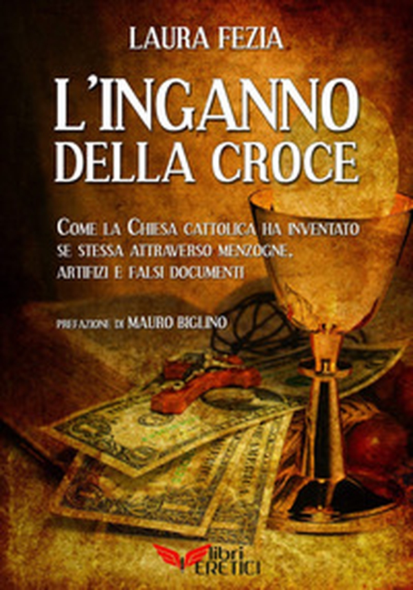 L'inganno della Croce. Come la Chiesa cattolica ci ha ingannato e ha inventato se stessa con menzogne - Librerie.coop L'inganno della Croce. Come la Chiesa cattolica ci ha ingannato e ha inventato se stessa con menzogne - Librerie.coop
