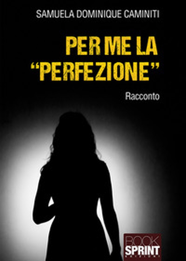 Per me la «perfezione» - Librerie.coop Per me la «perfezione» - Librerie.coop