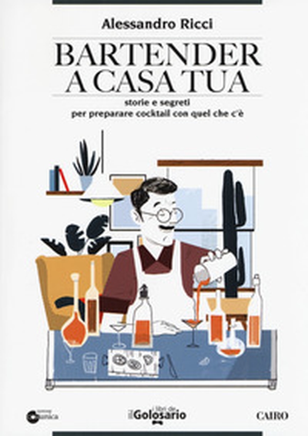 Bartender a casa tua. Storie e segreti per preparare cocktail con quel che c'è - Librerie.coop Bartender a casa tua. Storie e segreti per preparare cocktail con quel che c'è - Librerie.coop