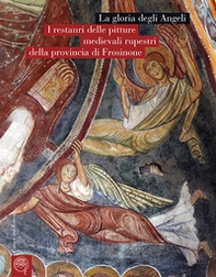 La gloria degli Angeli. I restauri delle pitture medievali rupestri della provincia di Frosinone - Librerie.coop