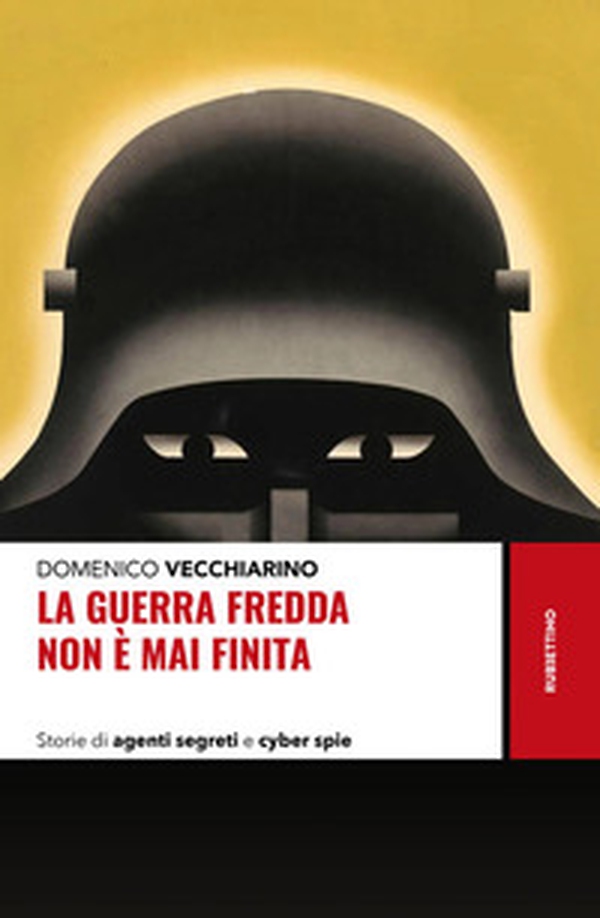 La guerra fredda non è mai finita. Storie di agenti segreti e cyber spie - Librerie.coop La guerra fredda non è mai finita. Storie di agenti segreti e cyber spie - Librerie.coop