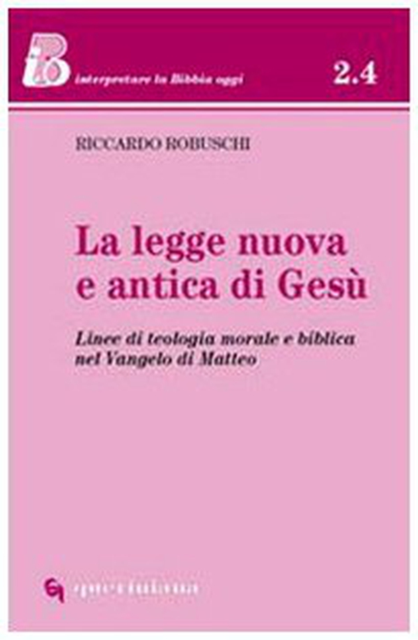 La legge nuova e antica di Gesù. Linee di teologia morale e biblica nel Vangelo di Matteo - Librerie.coop La legge nuova e antica di Gesù. Linee di teologia morale e biblica nel Vangelo di Matteo - Librerie.coop