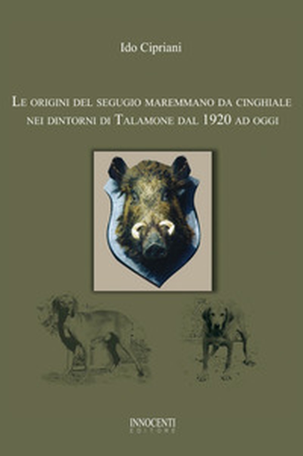 Le origini del segugio maremmano da cinghiale nei dintorni di Talamone dal 1920 ad oggi - Librerie.coop Le origini del segugio maremmano da cinghiale nei dintorni di Talamone dal 1920 ad oggi - Librerie.coop