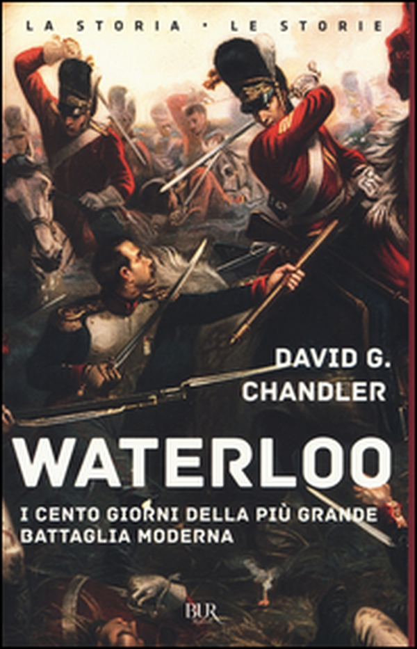 Waterloo. I cento giorni della più grande battaglia moderna - Librerie.coop Waterloo. I cento giorni della più grande battaglia moderna - Librerie.coop
