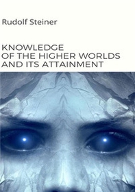 Knowledge of the higher worlds and its attainment - Librerie.coop