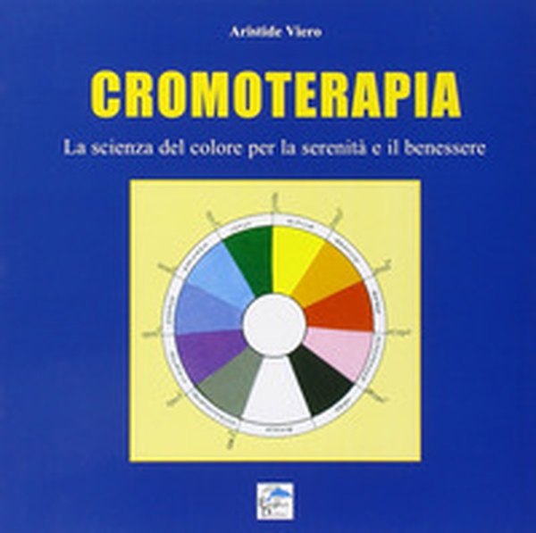 Cromoterapia. La scienza del colore per la serenità e il benessere - Librerie.coop Cromoterapia. La scienza del colore per la serenità e il benessere - Librerie.coop