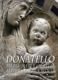 Donatello. Maria mater gratiae mater misericordiae - Librerie.coop