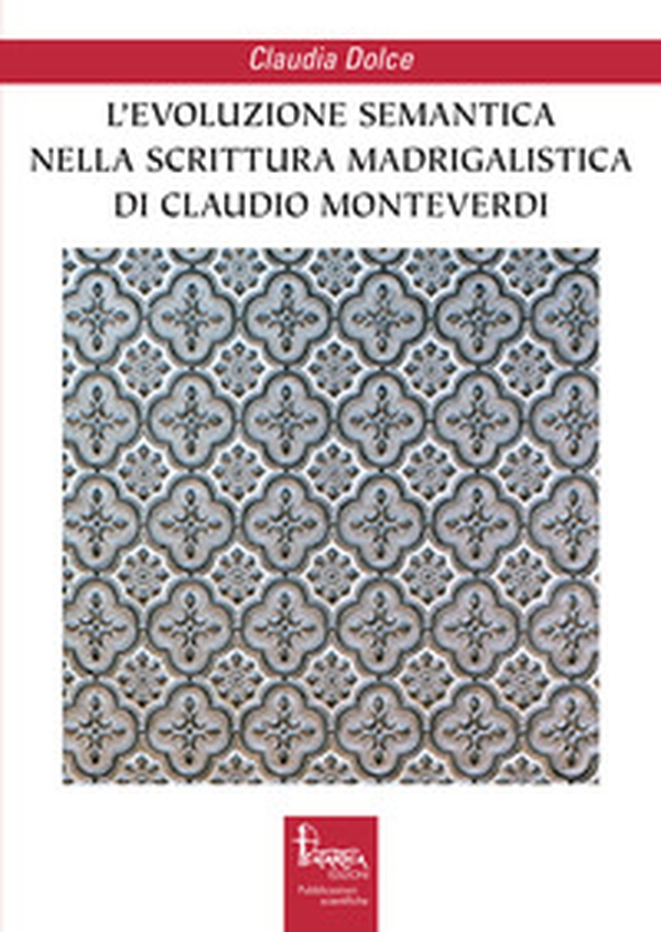 L'evoluzione semantica nella scrittura madrigalistica di Claudio Monteverdi - Librerie.coop L'evoluzione semantica nella scrittura madrigalistica di Claudio Monteverdi - Librerie.coop